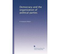 Democracy and the organization of political parties: Volume 1