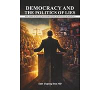 DEMOCRACY AND THE POLITICS OF LIES: How Fake News and Disinformation Are Defining Democracy