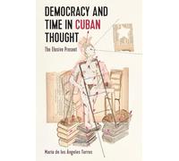 Democracy and Time in Cuban Thought: The Elusive Present