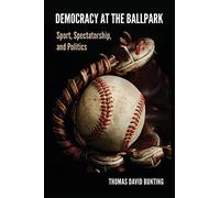 Democracy at the Ballpark: Sport, Spectatorship, and Politics