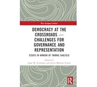 Democracy at the Crossroads - Challenges for Governance and Representation: Essays in Honour of Thomas Saalfeld for Governance and Representation: ... of Thomas Saalfeld (West European Politics)