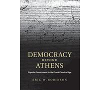Democracy beyond Athens: Popular Government in the Greek Classical Age