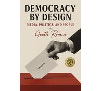 Democracy by Design: Media, Politics, and People