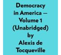 Democracy In America - Volume 1 (unabridged) (audiolibro)