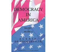 Democracy in America: Volume I and Volume II