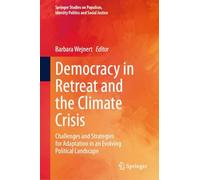 Democracy in Retreat and the Climate Crisis: Challenges and Strategies for Adaptation in an Evolving Political Landscape (Springer Studies on Populism, Identity Politics and Social Justice)
