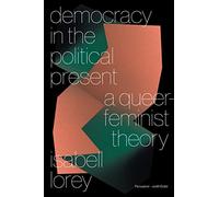 Democracy in the Political Present: A Queer-Feminist Theory