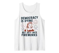 Democracy Is Dying But Hey Nice Fireworks Sátira Política Camiseta sin Mangas