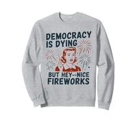 Democracy Is Dying But Hey Nice Fireworks Sátira Política Sudadera