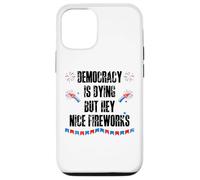 Democracy is Dying But Hey Nice Fireworks US 4th of July USA Carcasa para iPhone 12/12 Pro