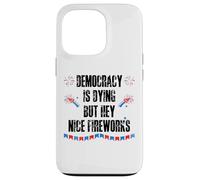 Democracy is Dying But Hey Nice Fireworks US 4th of July USA Carcasa para iPhone 13 Pro
