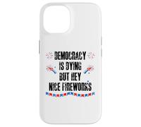 Democracy is Dying But Hey Nice Fireworks US 4th of July USA Carcasa para iPhone 14
