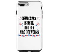 Democracy is Dying But Hey Nice Fireworks US 4th of July USA Carcasa para iPhone 7 Plus/8 Plus