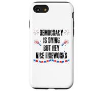 Democracy is Dying But Hey Nice Fireworks US 4th of July USA Carcasa para iPhone SE (2020) / 7 / 8