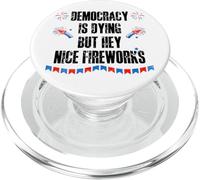 Democracy is Dying But Hey Nice Fireworks US 4th of July USA PopSockets PopGrip para MagSafe
