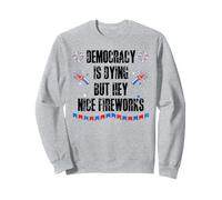 Democracy is Dying But Hey Nice Fireworks US 4th of July USA Sudadera