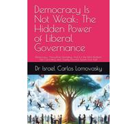 Democracy Is Not Weak: The Hidden Power of Liberal Governance: Democracy : Noisy,Slow, Infuriating. And it is the Most Resilient, Self Correcting, and ... : Unlike Facism, Bad Enough for Reality)