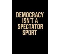 Democracy Isn’t a Spectator Sport - Minimalist Cosmic Typography Notebook: Inspirational Non-Partisan Civic Engagement Quote in a Modern Cosmic Style
