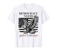 Democracy Needs Your Courage Freedom Pro Democracy Protest Camiseta