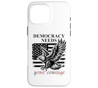 Democracy Needs Your Courage Freedom Pro Democracy Protest Carcasa para iPhone 16 Pro MAX