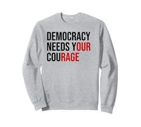 Democracy Needs Your Courage Sign Resist Fascism Protest Sudadera