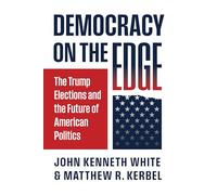 Democracy on the Edge: The Trump Elections and the Future of American Politics