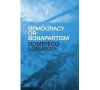 Democracy or Bonapartism: Two Centuries of War on Democracy
