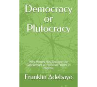 Democracy or Plutocracy: Why Money Has Become the Gatekeeper of Political Power in Nigeria