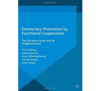 Democracy Promotion by Functional Cooperation: The European Union and Its Neighbourhood (Challenges to Democracy in the 21st Century)