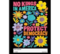 Democracy Protest Notebook: “No Kings in America Since 1776” Quote - Patriotic Journal for Activists, History Buffs, Students, and Freedom Supporters