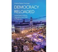 Democracy Reloaded: Inside Spain's Political Laboratory from 15-M to Podemos: Inside Spain's Political Laboratory from 15-M to Podemos (Oxford Studies in Culture and Politics)