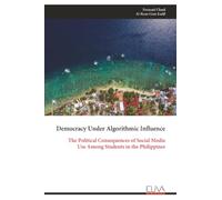 Democracy Under Algorithmic Influence: The Political Consequences of Social Media Use Among Students in the Philippines
