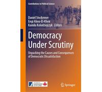 Democracy Under Scrutiny: Unpacking the Causes and Consequences of Democratic Dissatisfaction (Contributions to Political Science)