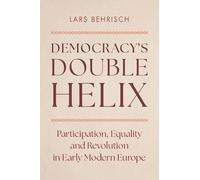 Democracy's Double Helix: Participation, Equality and Revolution in Early Modern Europe