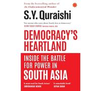 Democracys Heartland: Inside the Battle for Power in South Asia