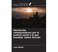 Demócrata estadounidense por la justicia social y la paz mundial: Upton Sinclair