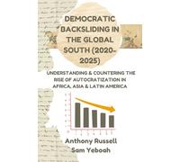 Democratic Backsliding in the Global South (2020-2025): Understanding & Countering the Rise of Autocratization, Marginalization, Apathy, and Elitist Collusion in Africa, Latin America and Asia