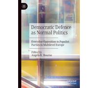 Democratic Defence as Normal Politics: Everyday Opposition to Populist Parties in Multilevel Europe