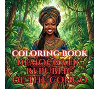 Democratic Republic of the Congo Coloring Book for Adults: Relaxing Scenes of Congo River Life, Rainforests, Wildlife, Villages, Markets, and Cultural Heritage (Adult Coloring Book. World Series.)