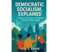Democratic Socialism, Explained: History, Core Ideas, and Modern Politics in Plain English (Power and Politics, Explained)