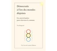 Démocratie à l'ère des mondes disjoints: Un coin de lumière pour réinventer le commun
