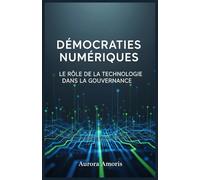 Démocraties Numériques: Le Rôle de la Technologie dans la Gouvernance (L'avenir de la société et des sociotechnologies)