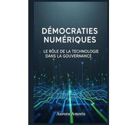 Démocraties Numériques: Le Rôle de la Technologie dans la Gouvernance (L'avenir de la société et des sociotechnologies)
