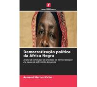 Democratização política da África Negra: A falta de conclusão do processo de democratização é a causa do sofrimento dos povos