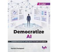 Democratize AI: A practical framework for scaling agentic AI for leaders and engineers (English Edition)