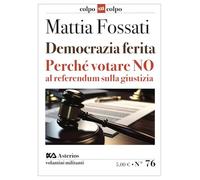 Democrazia ferita. Perché votare no al referendum sulla giustizia (Volantini militanti)