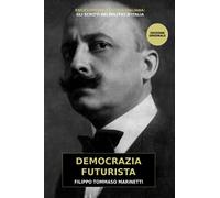 Democrazia Futurista: dinamismo politico, rivoluzione e poesia del futurismo alla vigilia del fascismo (Italian Edition)