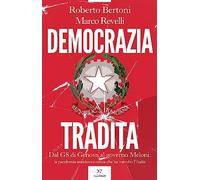 Democrazia tradita. Dal G8 di Genova al governo Meloni: la pandemia antidemocratica che ha travolto l'Italia
