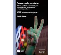 Democrazie svuotate. Polonia, Ungheria, Ucraina e Russia tra democrazia, autoritarismo e nazionalpopulismo (Scenari)