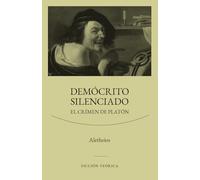 Demócrito silenciado: El crimen de Platón (SERIE FICCIÓN TEÓRICA)